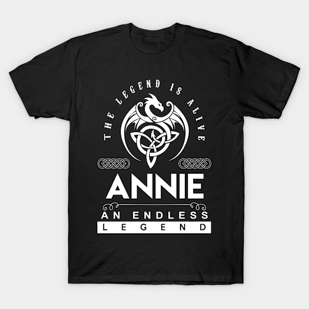 Annie Name T Shirt - The Legend Is Alive - Annie An Endless Legend Dragon Gift Item T-Shirt by riogarwinorganiza